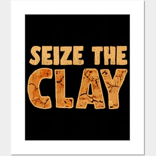 Seize The Clay Funny Art Design For Clay Crafter Posters and Art